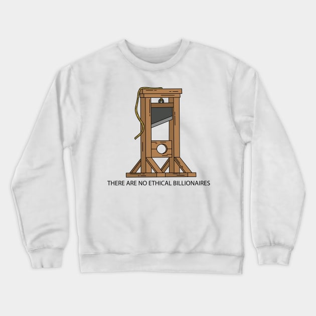 Guillotine - There are no ethical billionaires Crewneck Sweatshirt by valentinahramov